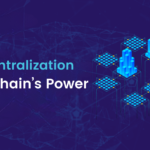 Decentralization: The Blockchain’s Power