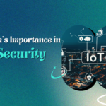 Blockchain’s Importance in IoT Security