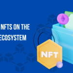 Impact of NFTs on the Crypto Ecosystem