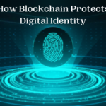 How Blockchain Protects Digital Identity