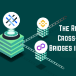 The Rise of Cross-Chain Bridges in Crypto