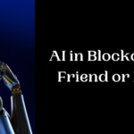 AI in Blockchain: Friend or Foe?