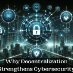 Why Decentralization Strengthens Cybersecurity