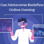 Can Metaverse Redefine Online Gaming