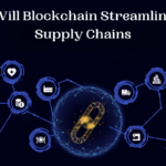 Will Blockchain Streamline Supply Chains