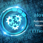 How Automation Boosts Efficiency