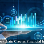 How Blockchain Creates Financial Inclusion