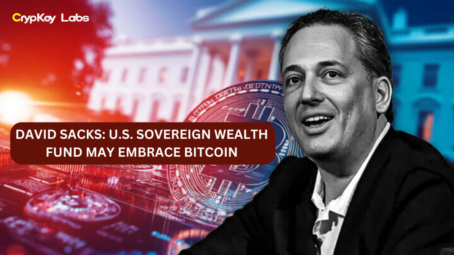 David Sacks: U.S. Sovereign Wealth Fund May Embrace Bitcoin